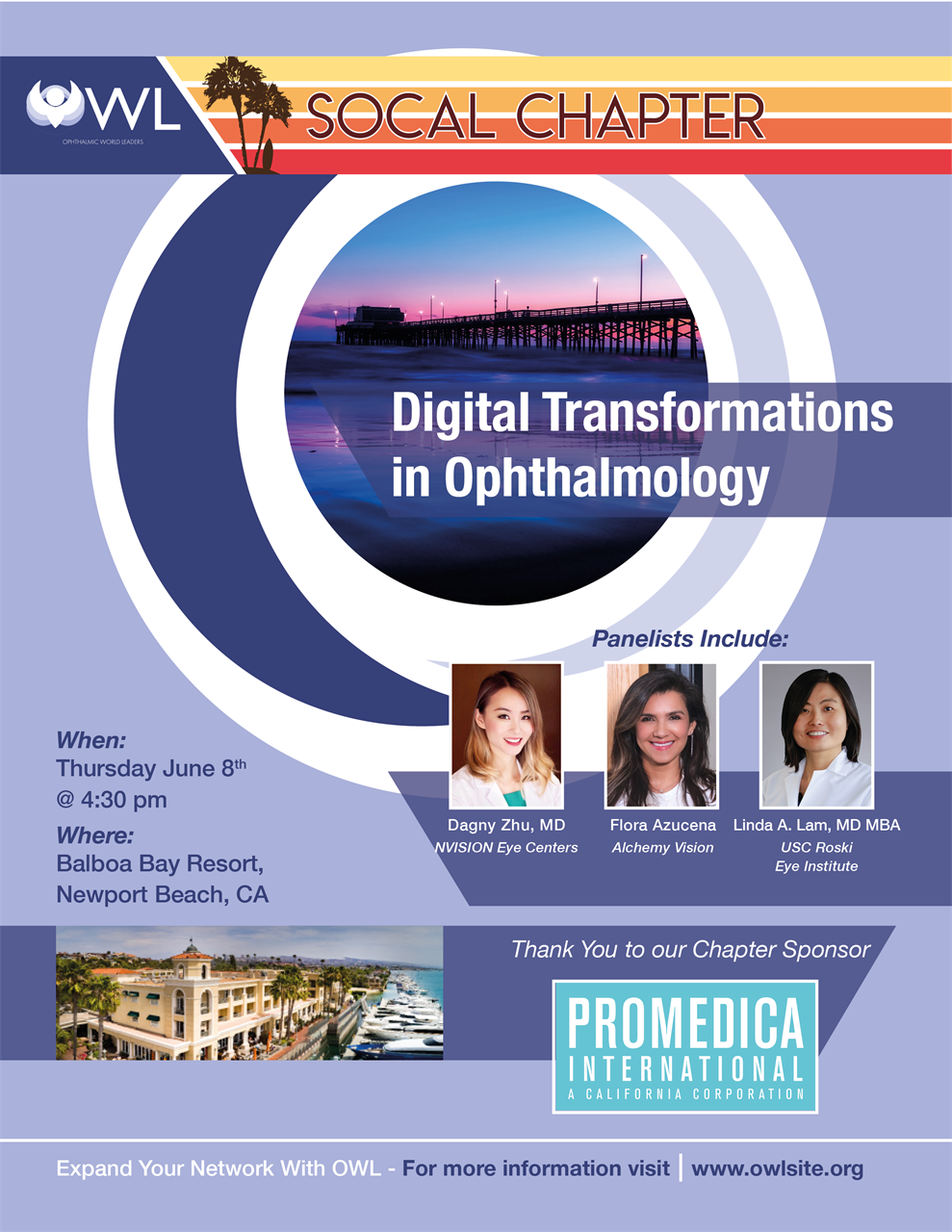 Expand your network with OWL - join us for our Digital Transformations in Ophthalmology program with OWL's SoCal Chapter! When: Thurs, June 8th @ 4:30 PM; Where: Balboa Bay Resort, 1221 West Coast Hwy, Newport Beach, CA 92663 | Panelists: Flora Azucena, Alchemy Vision; Linda A. Lam, MD, MBA, Professor in Ophthalmology at the USC Keck School of Medicine; and Dagny Zhu, MD, Medical Director & Partner at NVISION Eye Centers (Thank you to our Chapter Sponsor: Promedica International) Register now!