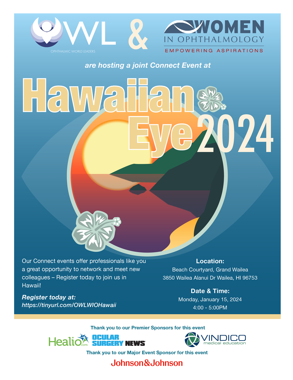 OWL & WIO are hosting a joint Connect Event at Hawaiian Eye on January 15, 2024; 4 PM. Location: Beach Courtyard - Grand Wailea; 3850 Wailea Alanui Dr, Wailea, HI 96753 | Thank you to our Premier Sponsors: Healio & Vindico; and our Major Event Sponsor: Johnson & Johnson Vision. Our Connect events offer professionals like you a great opportunity to network and meet new colleagues. Register today!