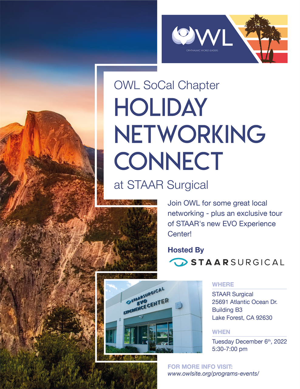 OWL SoCal Chapter Holiday Networking Connect (Hosted by STAAR Surgical) Date/time: Tues, Dec. 6th; 5:30-7 PM PT; Location: STAAR Surgical, 25691 Atlantic Ocean Dr. Building B3, Lake Forest, CA 92630 | Join OWL for some great local networking - plus an exclusive tour of STAAR's new EVO Experience Center!