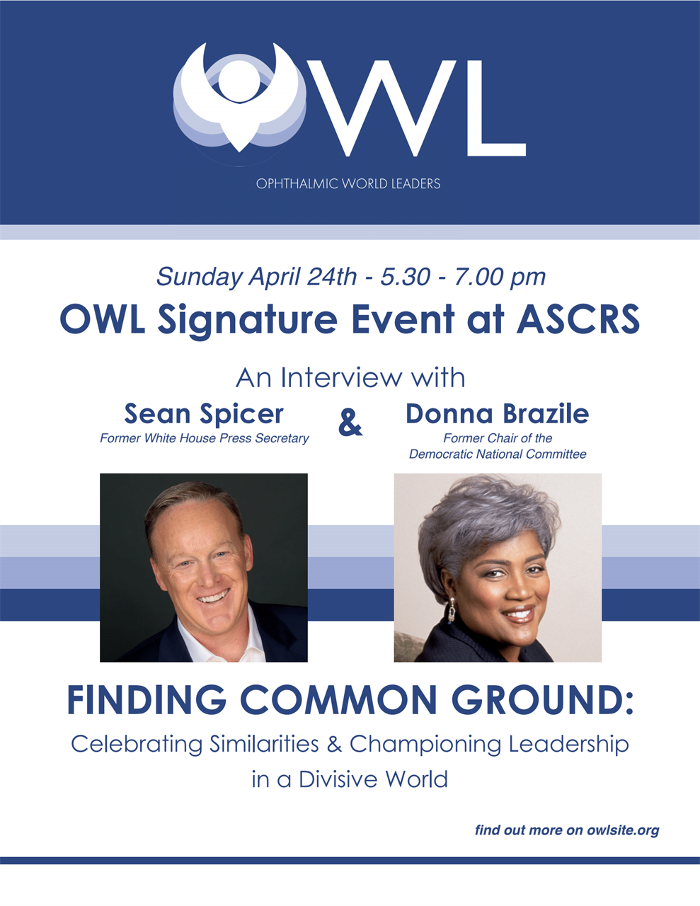 OWL Signature Event at ASCRS 2022; Sunday, April 24, 2022, 5:30-7 PM ET. An Interview with Sean Spicer & Donna Brazile. Finding Common Ground: Celebrating Similarities & Championing Leadership in a Divisive World