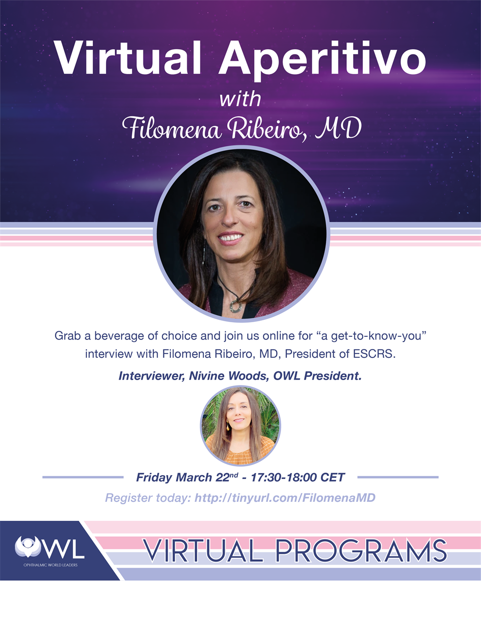 Virtual Aperitivo with Filomena Ribeiro, MD | Grab a beverage of choice and join us online for "a get-to-know-you" interview with the President of ESCRS! Interviewer, Nivine Woods, OWL President | Online; March 22, 2024; 5.30 PM CET 